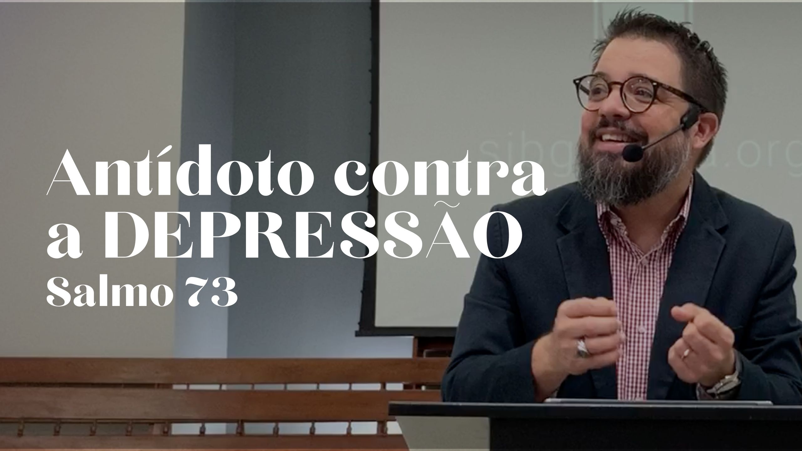 Salmo 73 - Antídoto Contra a Depressão - Segunda Igreja Batista em Goiânia