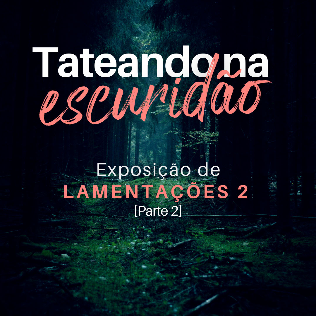Tateando na Escuridão – Parte 2