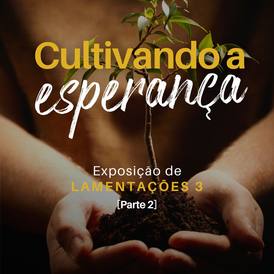 Cultivando a Esperança – Parte 2