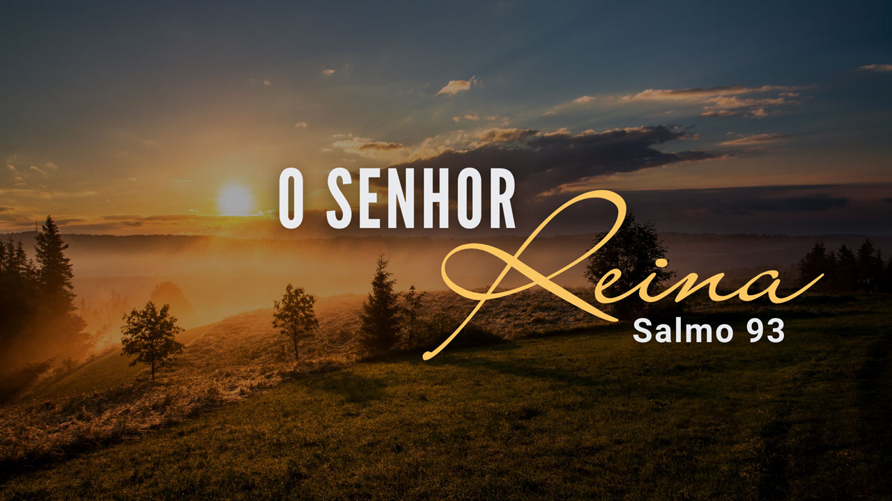 Salmo 93 - O Senhor Reina - Segunda Igreja Batista em Goiânia