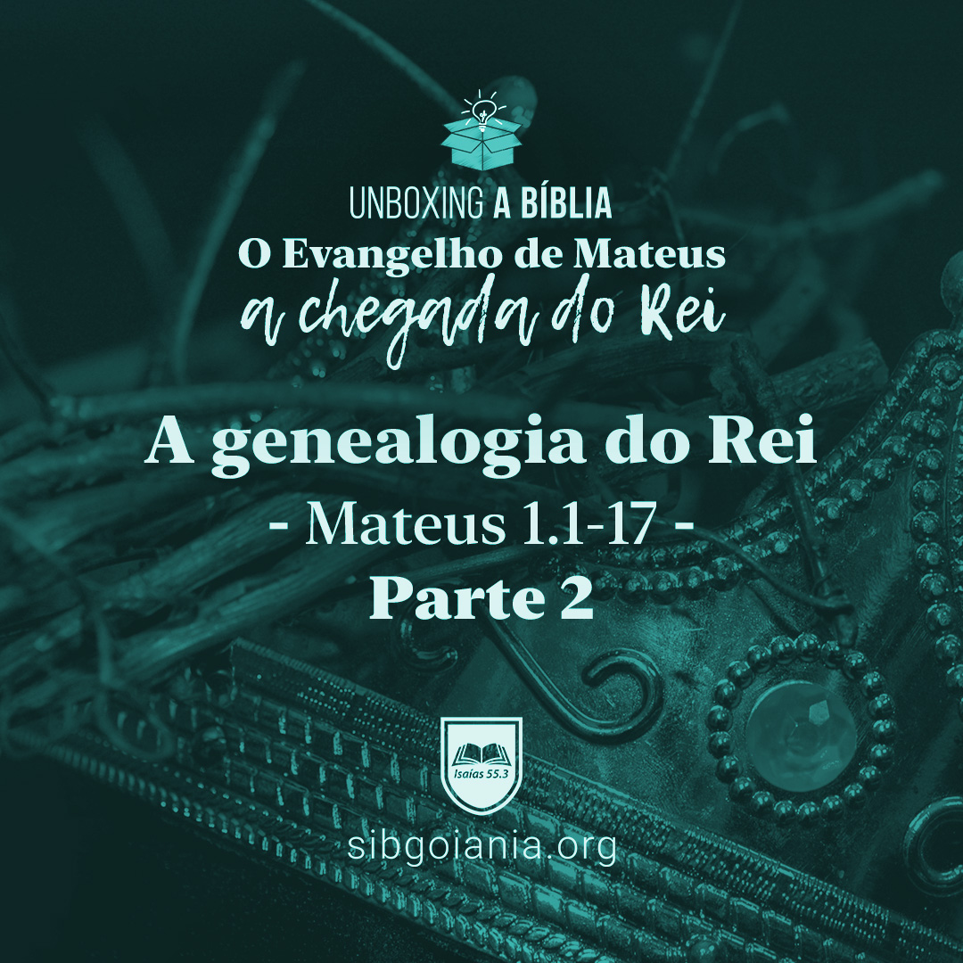 A genealogia do Rei – Parte 2 – Mateus 1.1-17 episode artwork