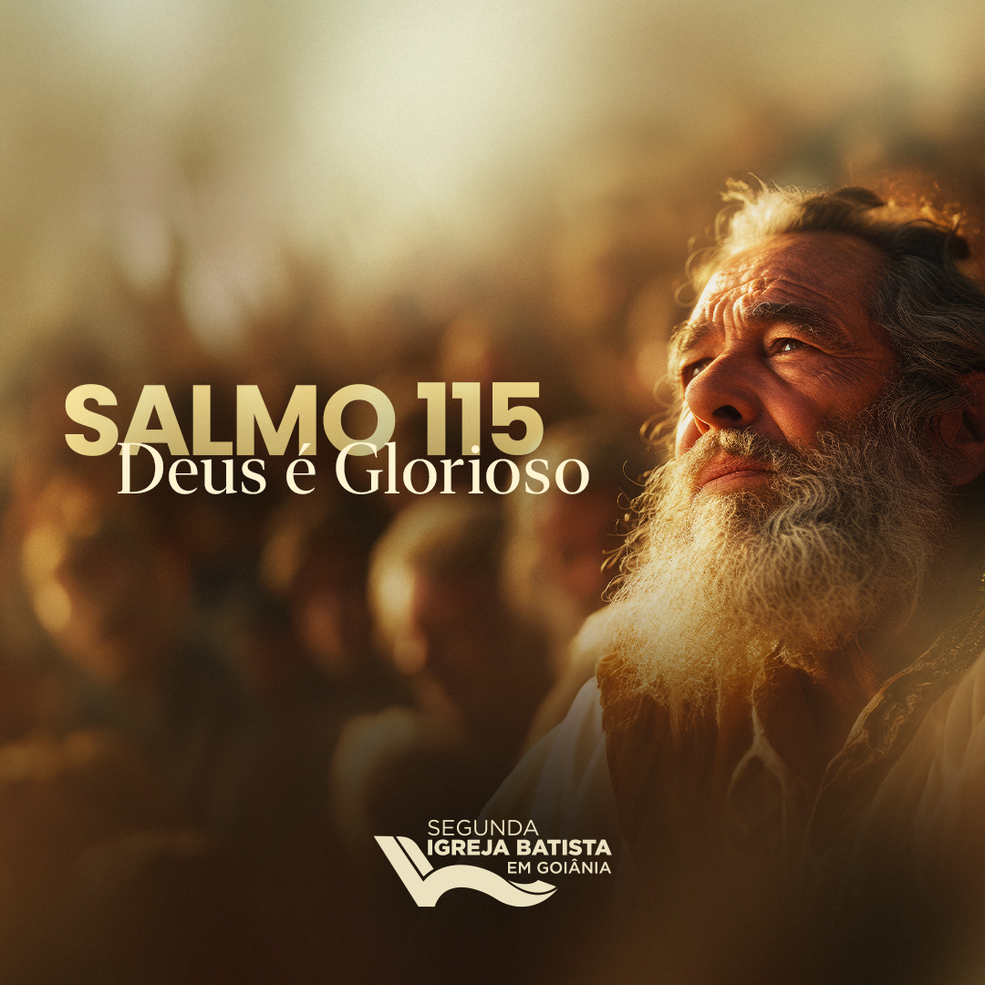 Salmo 115 – Deus é Glorioso