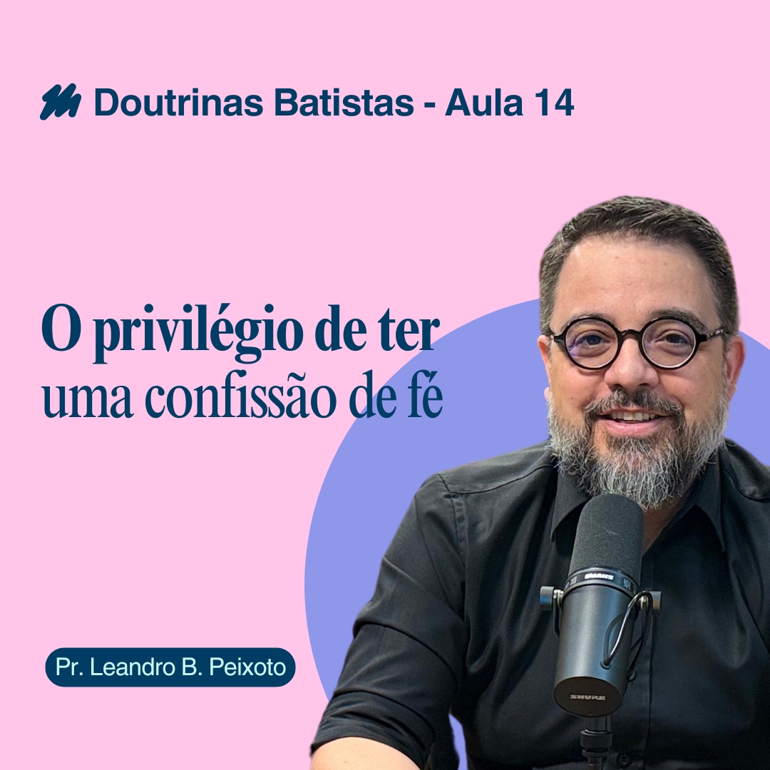 Aula 14 – O privilégio de ter uma confissão de fé
